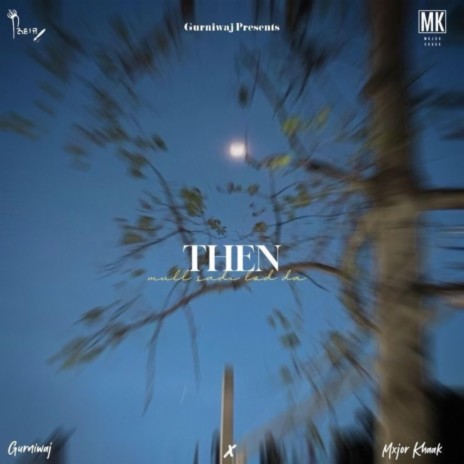 THEN ft. Mxjor Khaak | Boomplay Music