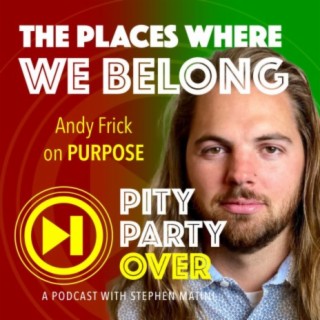 The Place Where We Belong: Find Your Purpose by Serving Others - Featuring Andy Frick