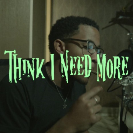 Think I Need More | Boomplay Music