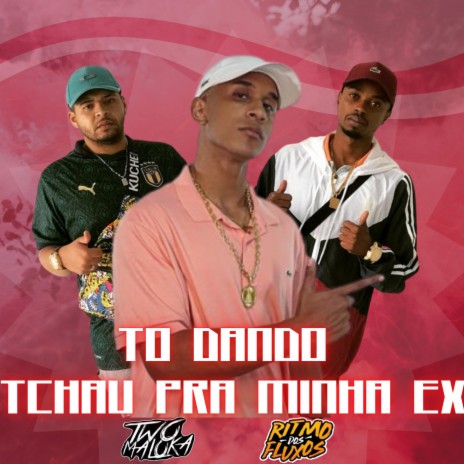 To Dando Tchau pra Minha Ex ft. MC Renanzin | Boomplay Music