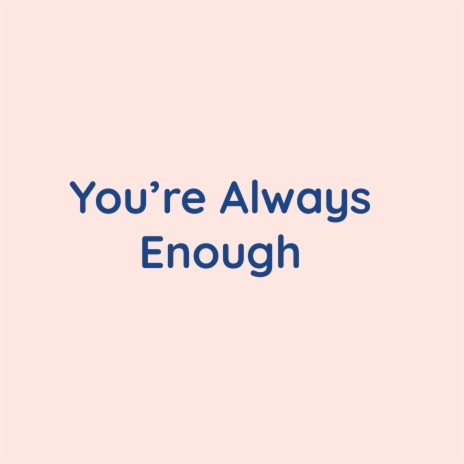 You're Always Enough | Boomplay Music