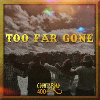 Too Far Gone lyrics | Boomplay Music