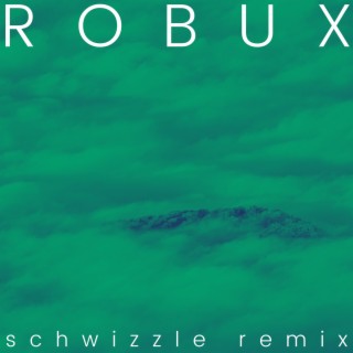 Robux (Schwizzle Remix - Remastered 2024)
