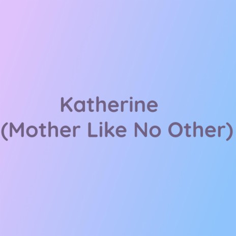 Katherine (Mother Like No Other) | Boomplay Music