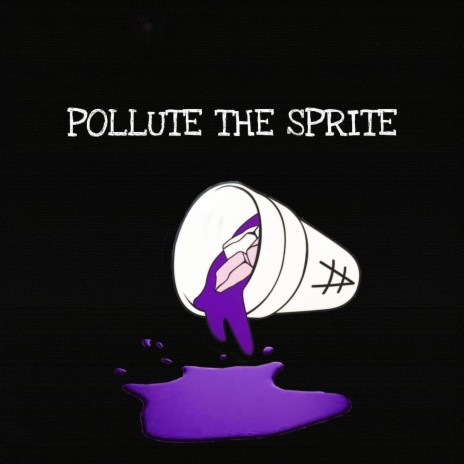 Pollute The Sprite | Boomplay Music