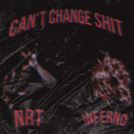 Can't Change Shit ft. NRT | Boomplay Music