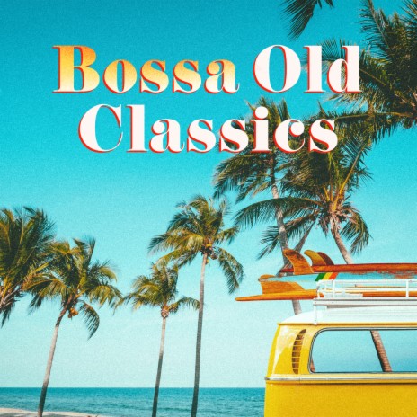 Bossa Old Classics | Boomplay Music