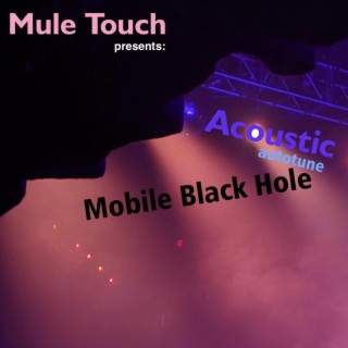 Mobile Black Hole (Acoustic Autotune)