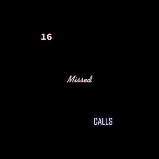 16 MISSED CALLS