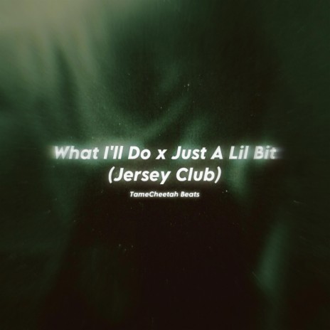 What I'll Do x Just A Lil Bit (Jersey Club) | Boomplay Music