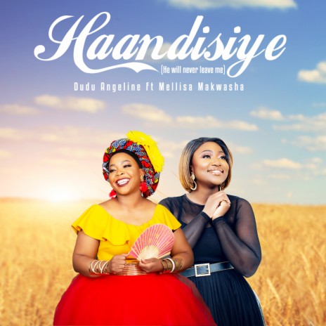 Haandisiye (He Will Never Leave Me) ft. Mellisa Makwasha | Boomplay Music