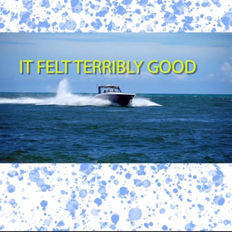 It felt terribly good | Boomplay Music