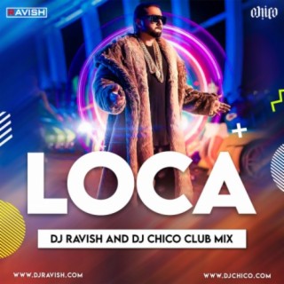 Yo Yo Honey Singh - Loca (DJ Ravish &amp; DJ Chico Club Mix)