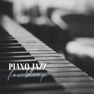 Piano Jazz for Sleep – Calming Piano Music, Best Jazz Collection, Instrumental Relaxation before Sleep