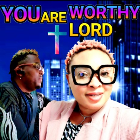 YOU ARE WORTHY LORD | Boomplay Music