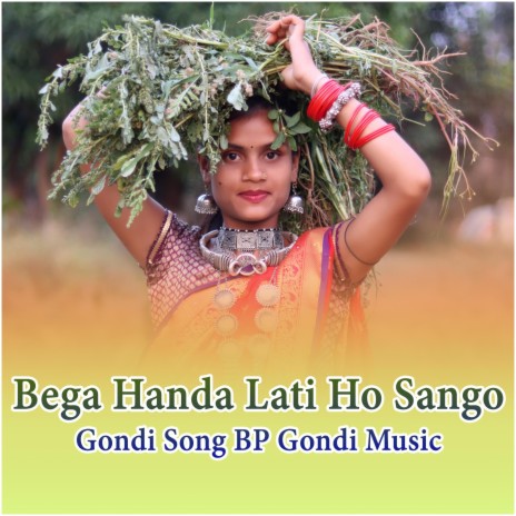 BEGA HANDA LATI HO SANGO GONDI SONG MADHU EVNE BP GONDI MUSIC | Boomplay Music