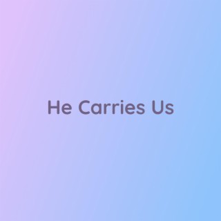 He Carries Us