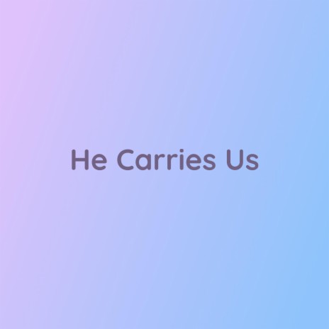 He Carries Us | Boomplay Music