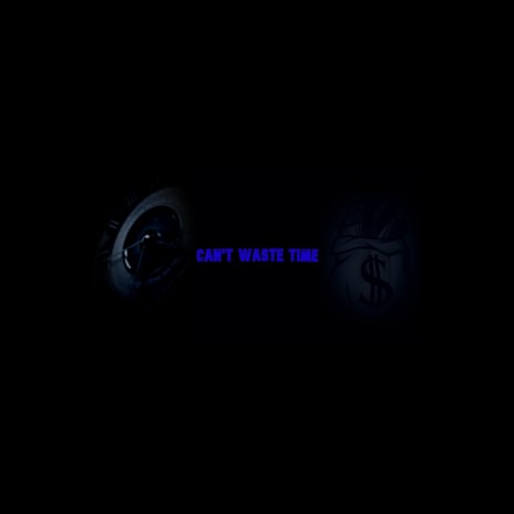 Can't Waste Time | Boomplay Music