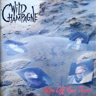 Wild Champagne - Wipe Off Your Tears