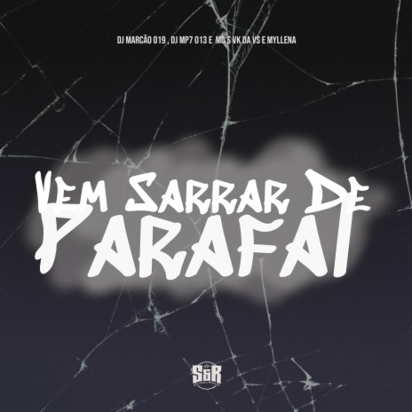 Vem Sarrar de Parafal ft. DJ MP7 013, MC VK DA VS & Mc Myllena | Boomplay Music