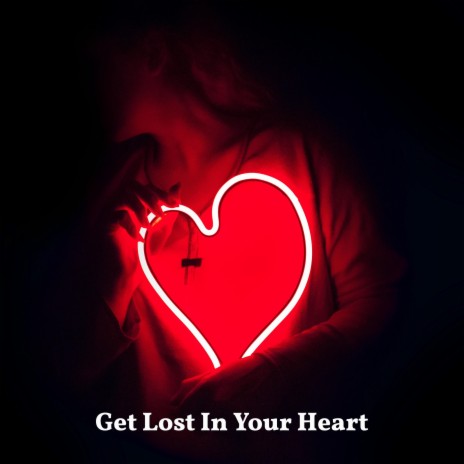 Get Lost In Your Heart | Boomplay Music