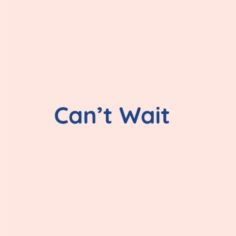 Can't Wait | Boomplay Music