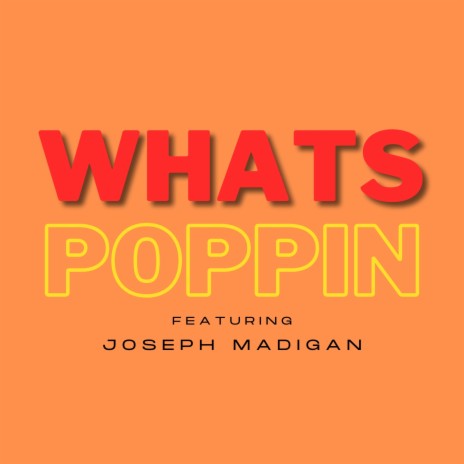 Whats Poppin ft. Joseph Madigan | Boomplay Music