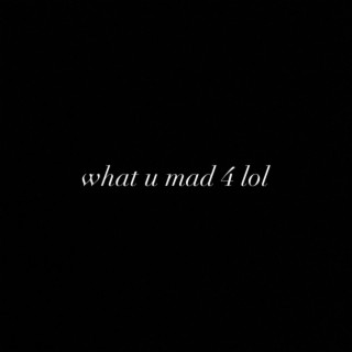what u mad 4 lol (04seville) | Boomplay Music