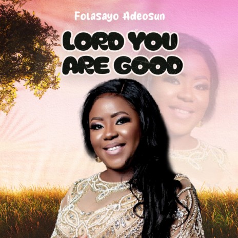 LORD YOU ARE GOOD | Boomplay Music