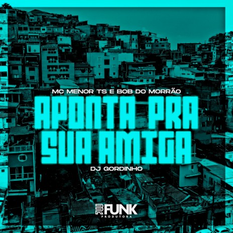 Aponta pra Sua Amiga ft. Bob do Morrão & DJ Gordinho | Boomplay Music