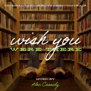 Wish You Were There (Original Motion Picture Soundtrack)