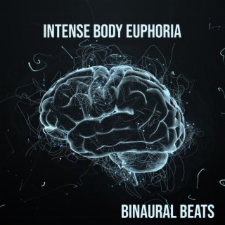 Intense Body Euphoria: Binaural Beats for Healing Mind and Deep Positive Energy