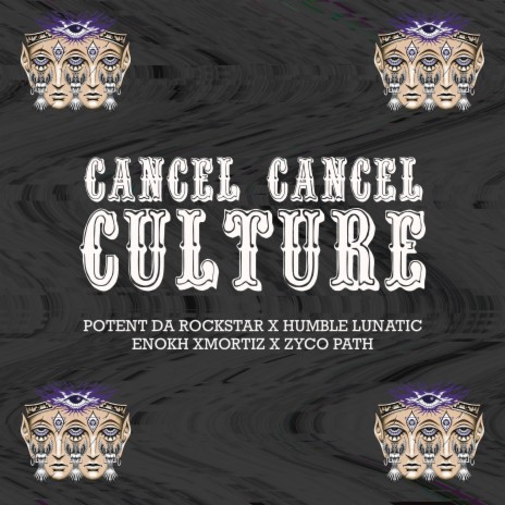 CANCEL CANCEL CULTURE ft. Zyco Path, Humble Lunatic & Enokh Xmortiz | Boomplay Music
