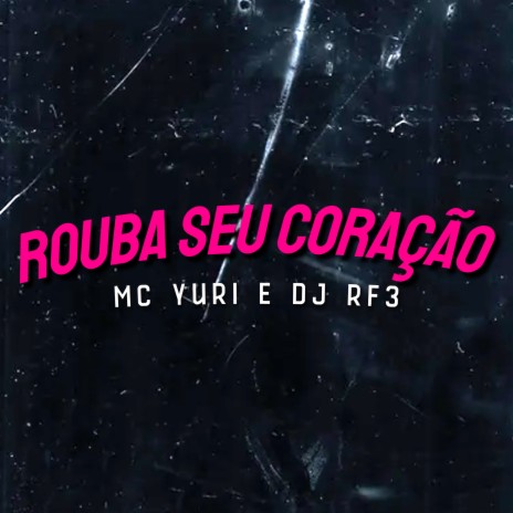 Rouba seu Coração (Original) ft. Love Funk, DJ RF3 & Funk Malokeiro | Boomplay Music