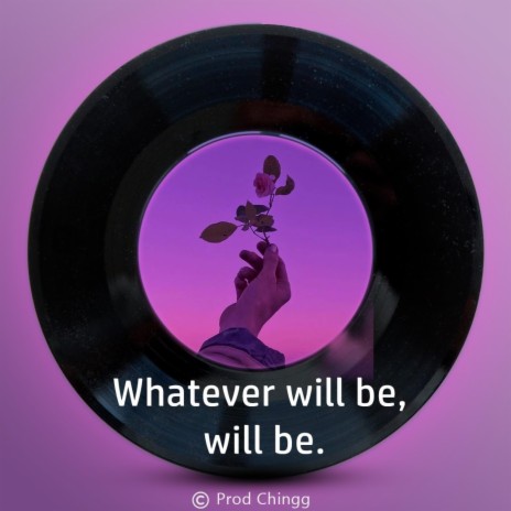 Whatever will be, will be