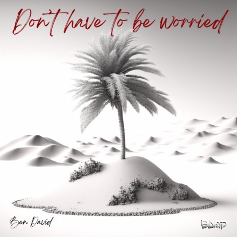Don't Have To Be Worried (Radio Edit)