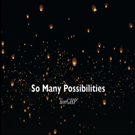 So Many Possibilities | Boomplay Music