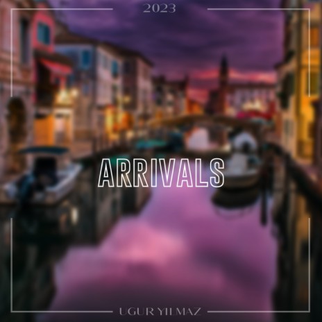 Arrivals | Boomplay Music