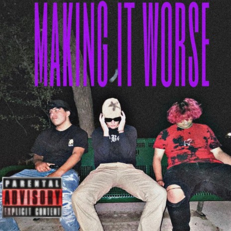 making it worse ft. 7-2jays0 & LIL HAZY