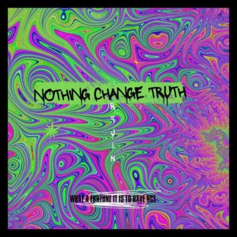 Nothing Change Truth | Boomplay Music