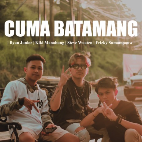 Cuma Batamang ft. Kiki Manabung, Steve Wuaten & Frizky Sumampouw | Boomplay Music