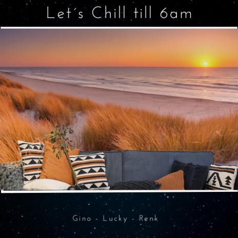 Lets CHILL till 6am | Boomplay Music