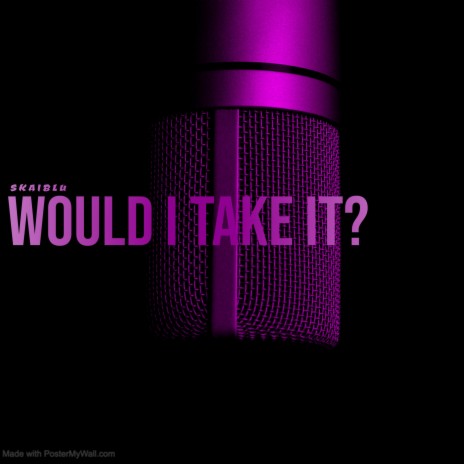 WOULD I TAKE IT? | Boomplay Music