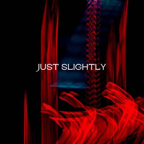 Just Slightly | Boomplay Music