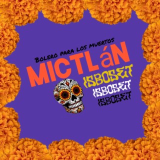 Mictlán (bolero para los muertos)