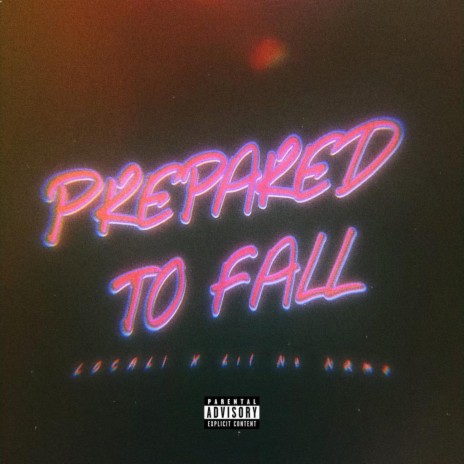 Prepared to Fall ft. Lil No Name | Boomplay Music