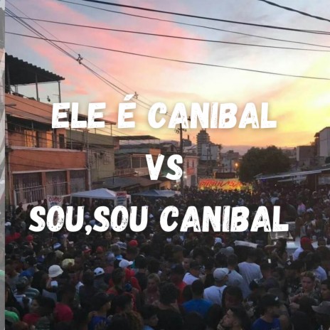 ELE É CANIBAL VS SOU,SOU CANIBAL ft. MC GW & DJ OLIVEIRA 048 | Boomplay Music