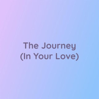 The Journey (In Your Love)