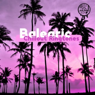 Balearic Chillout Ringtones: Beach Partying, Relax by The Ocean, Tropical Summer Vibes, Beats to Keep You Dancing All Night